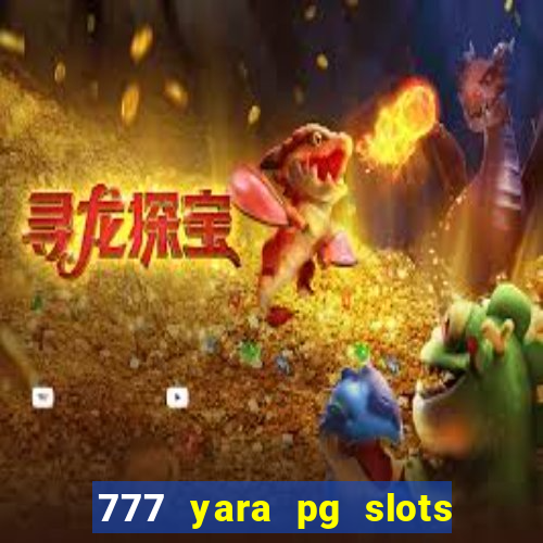 777 yara pg slots paga mesmo